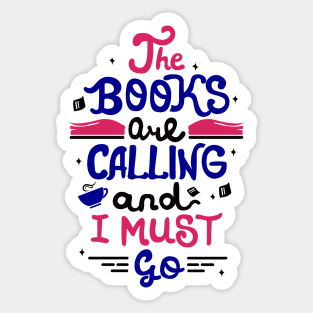 The books are calling and I must go. Funny Book Nerd Gift. Sticker